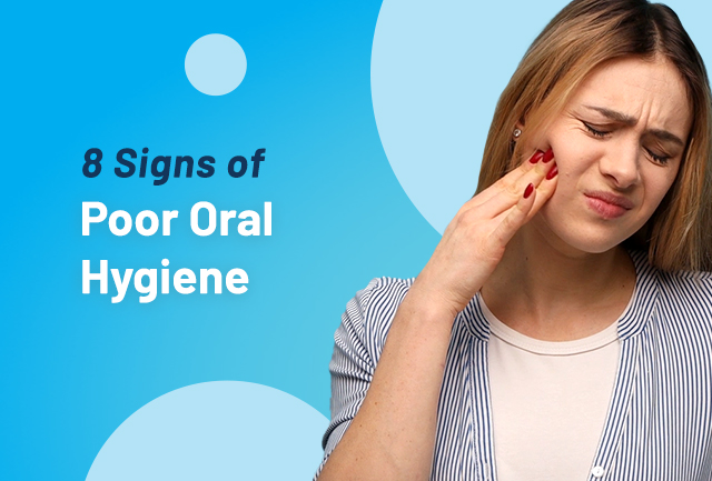 8 Signs of Poor Oral Hygiene